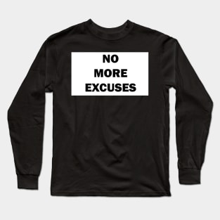 no more excuses Discipline Selfimprovement Motivation Quote Long Sleeve T-Shirt